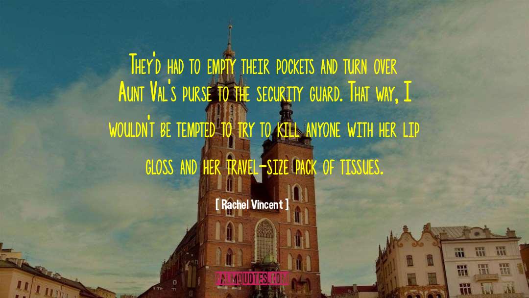 Rachel Vincent Quotes: They'd had to empty their