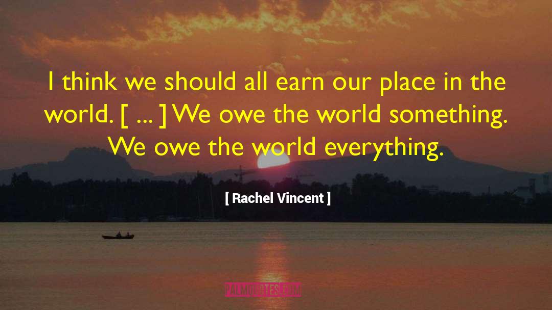 Rachel Vincent Quotes: I think we should all