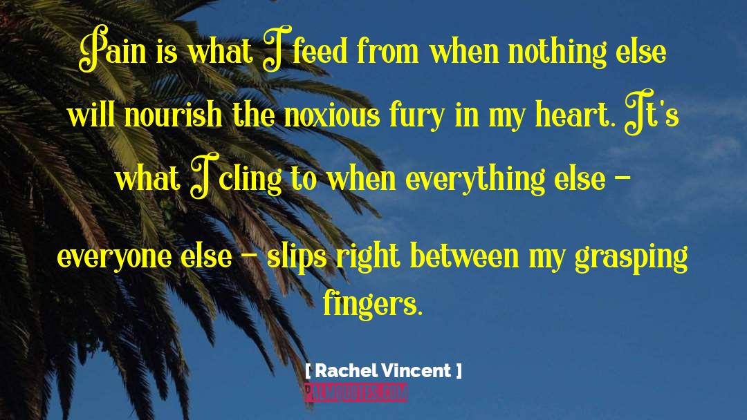 Rachel Vincent Quotes: Pain is what I feed