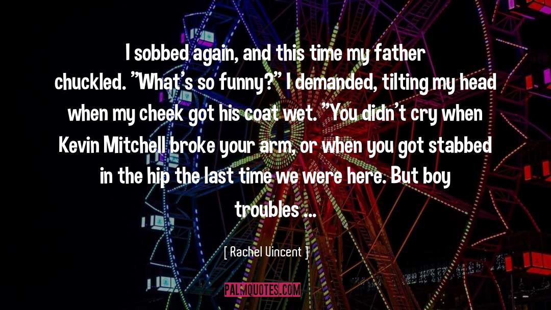 Rachel Vincent Quotes: I sobbed again, and this