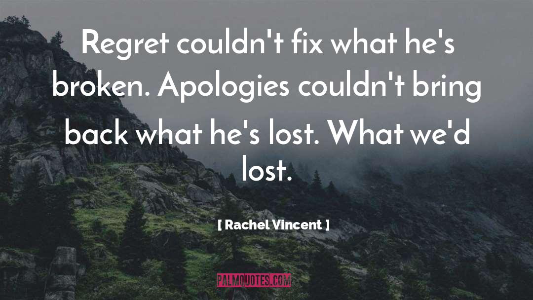 Rachel Vincent Quotes: Regret couldn't fix what he's