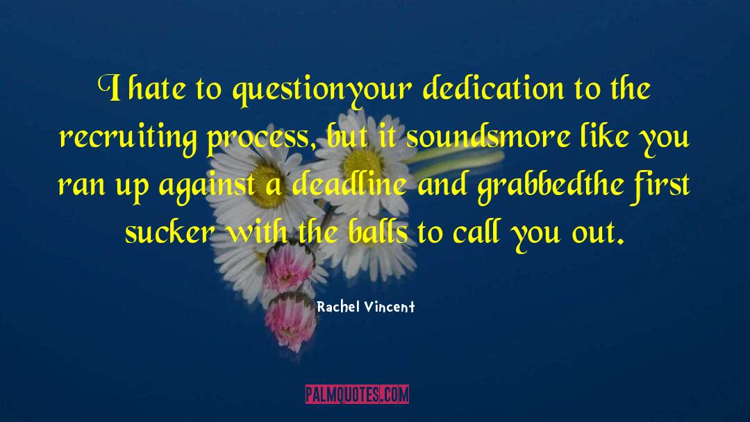 Rachel Vincent Quotes: I hate to question<br>your dedication
