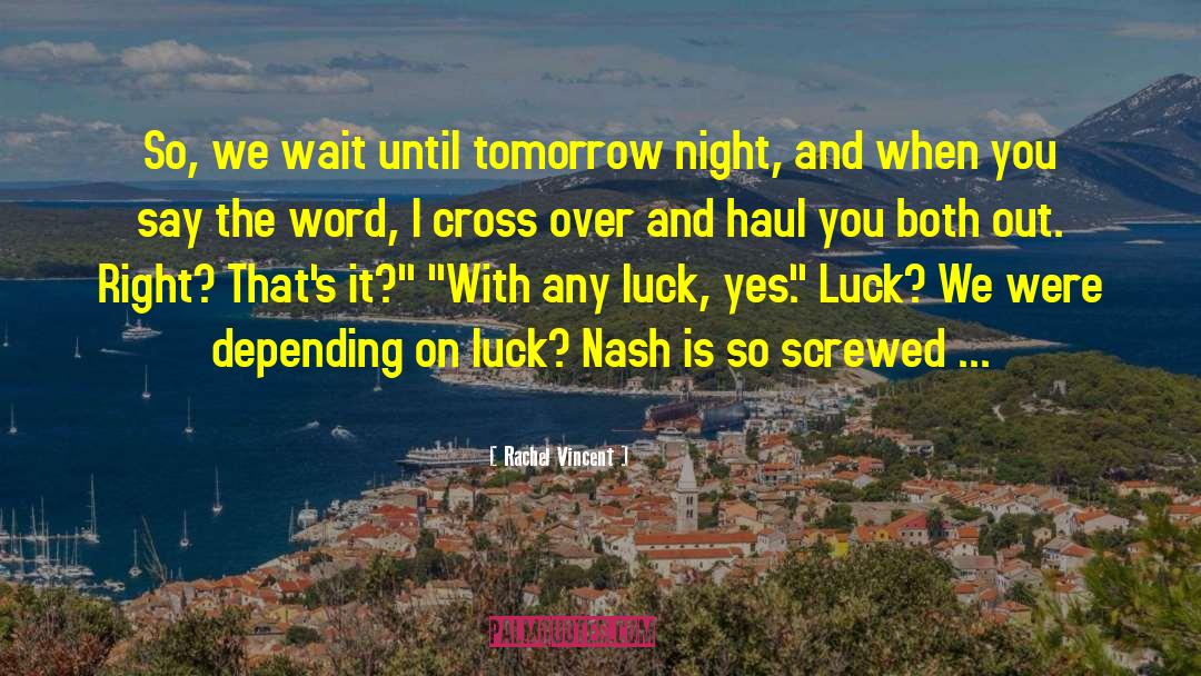 Rachel Vincent Quotes: So, we wait until tomorrow