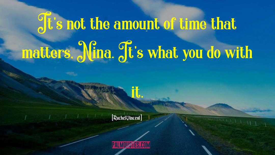Rachel Vincent Quotes: It's not the amount of