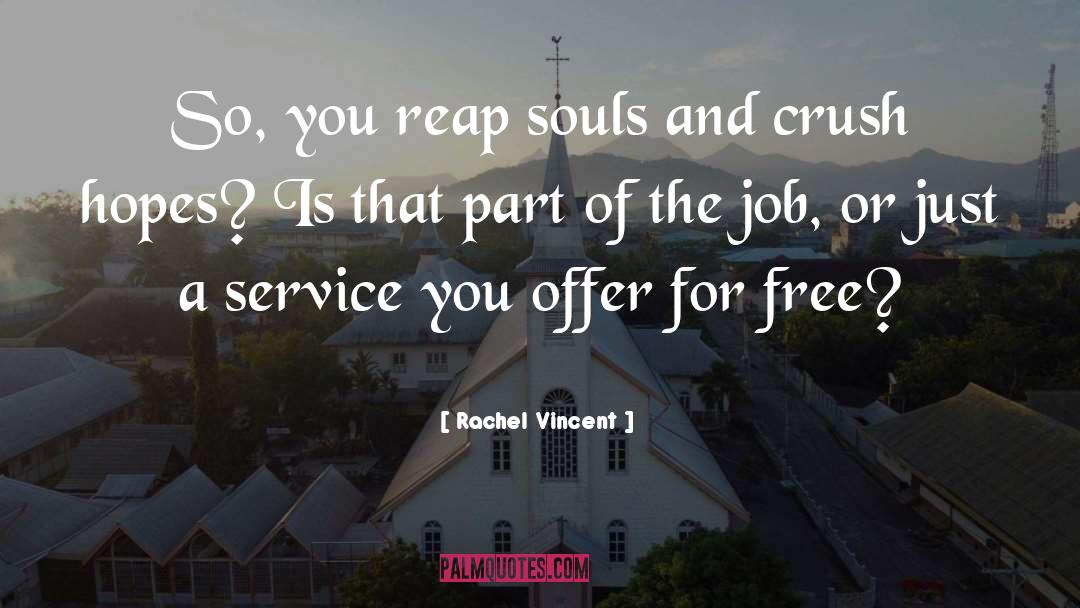 Rachel Vincent Quotes: So, you reap souls and
