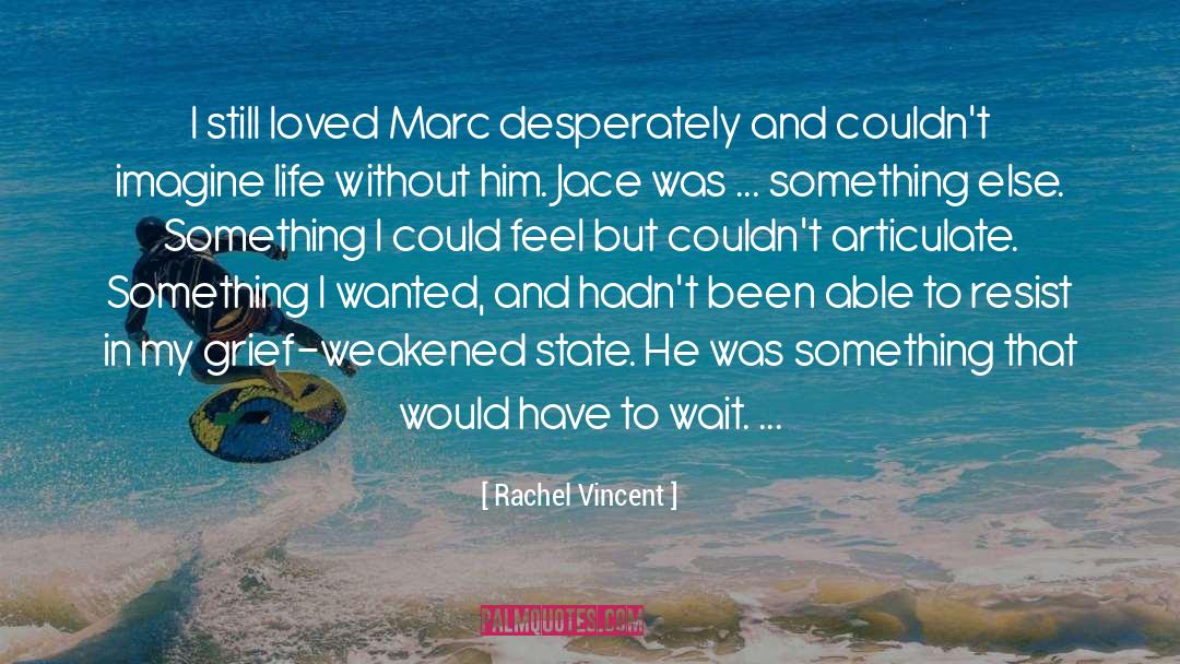 Rachel Vincent Quotes: I still loved Marc desperately