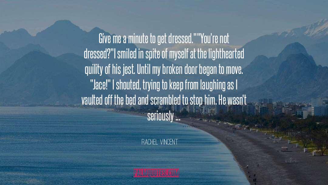 Rachel Vincent Quotes: Give me a minute to