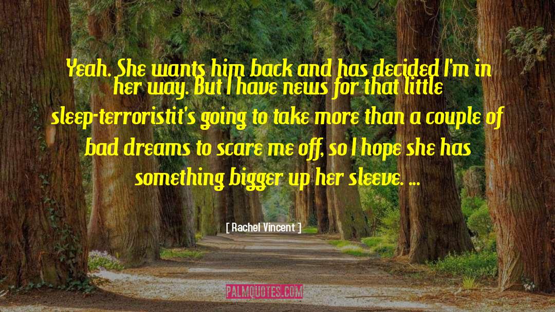 Rachel Vincent Quotes: Yeah. She wants him back