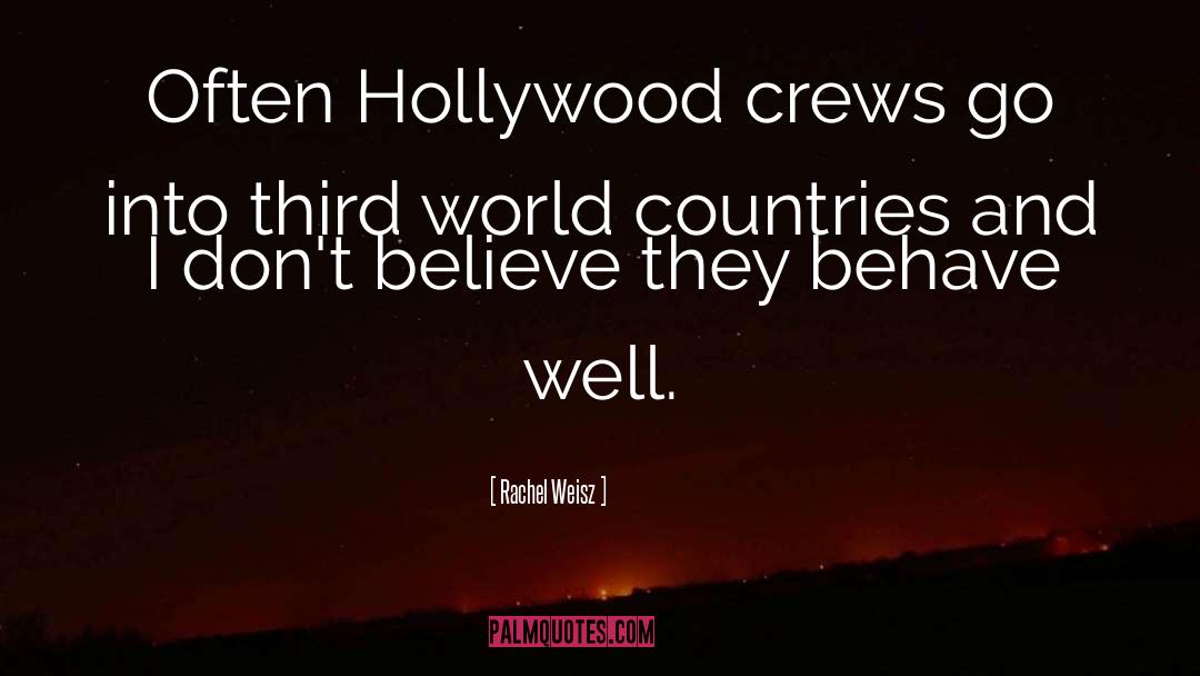 Rachel Weisz Quotes: Often Hollywood crews go into