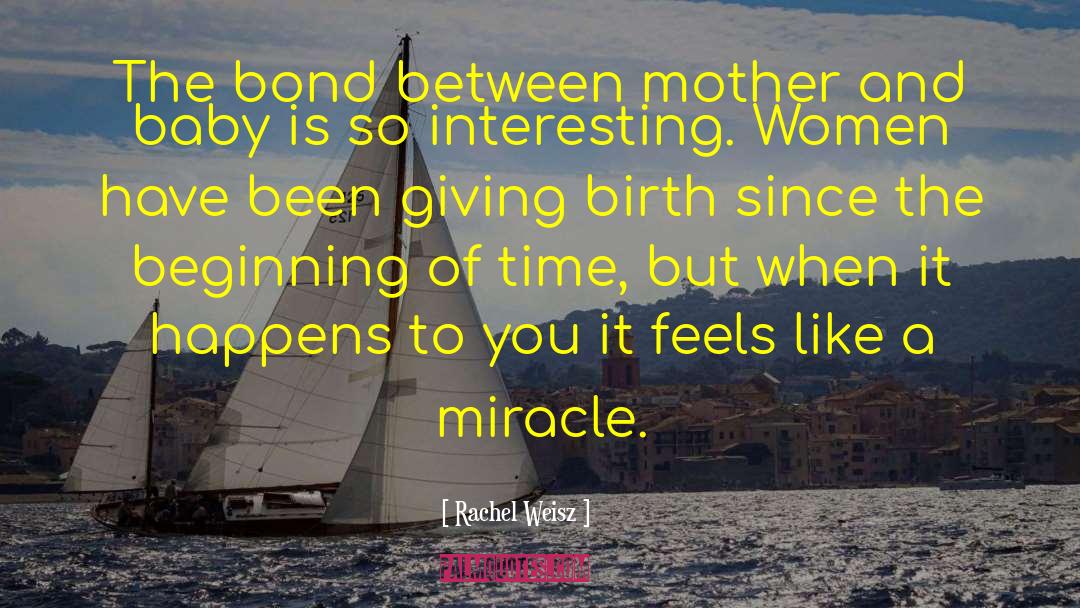 Rachel Weisz Quotes: The bond between mother and