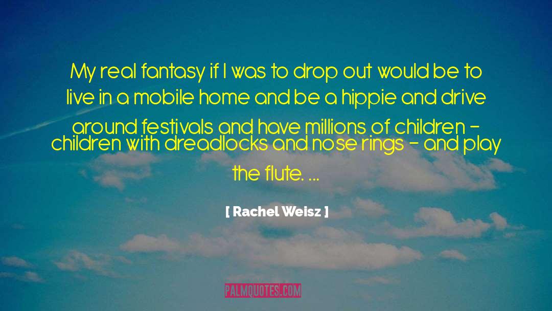 Rachel Weisz Quotes: My real fantasy if I