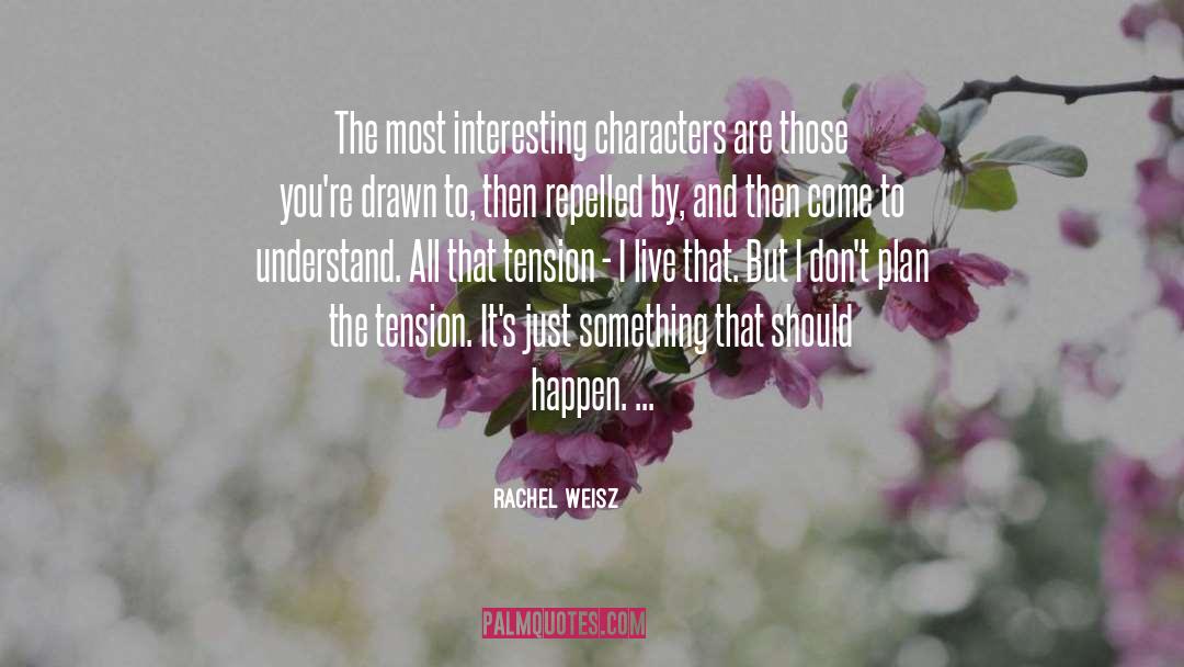 Rachel Weisz Quotes: The most interesting characters are