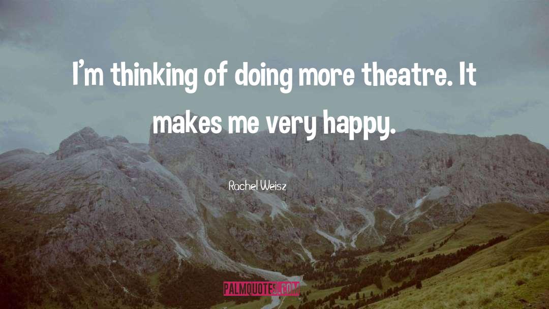 Rachel Weisz Quotes: I'm thinking of doing more
