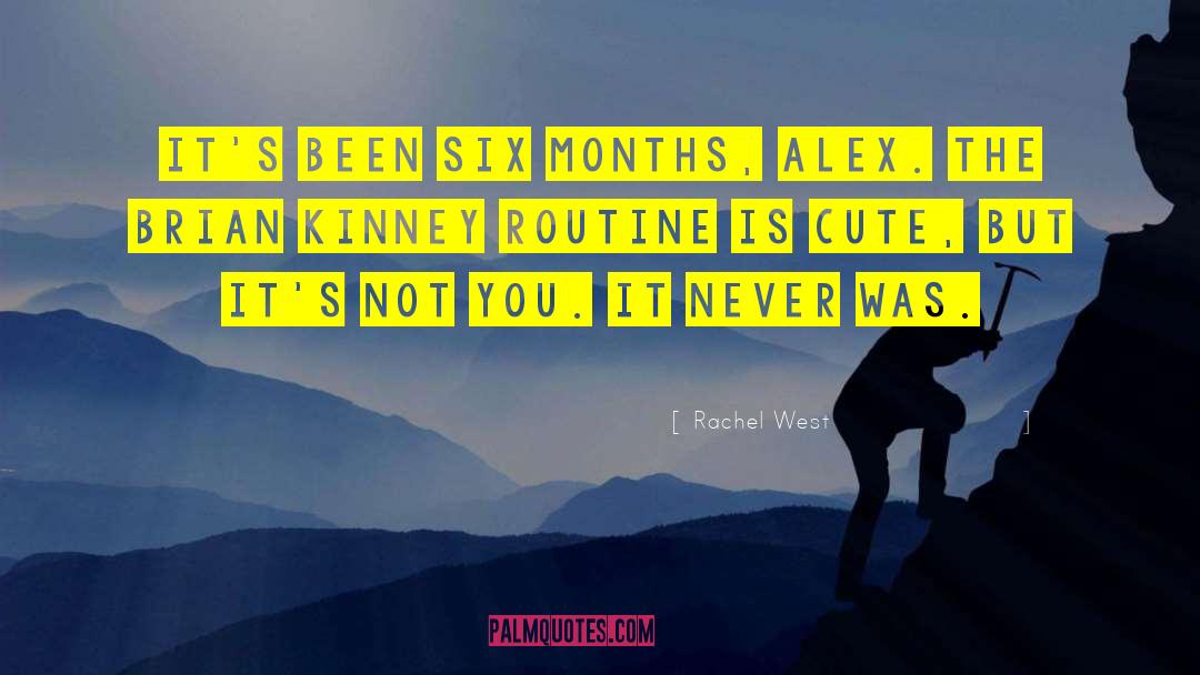 Rachel West Quotes: It's been six months, Alex.