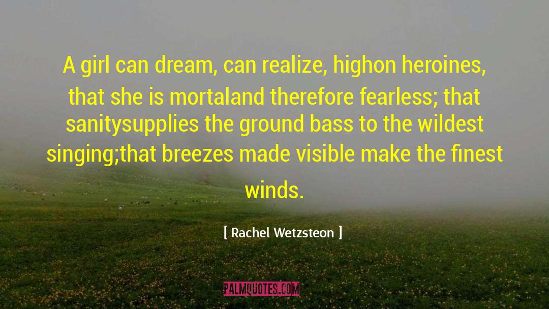 Rachel Wetzsteon Quotes: A girl can dream, can