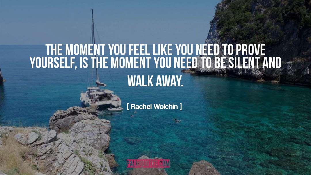 Rachel Wolchin Quotes: The moment you feel like