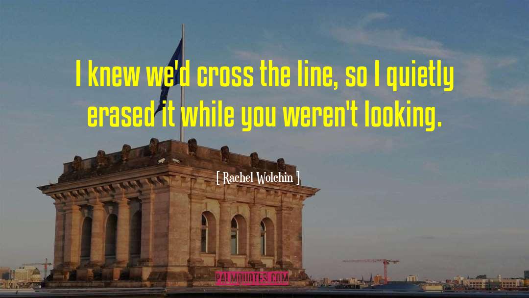 Rachel Wolchin Quotes: I knew we'd cross the