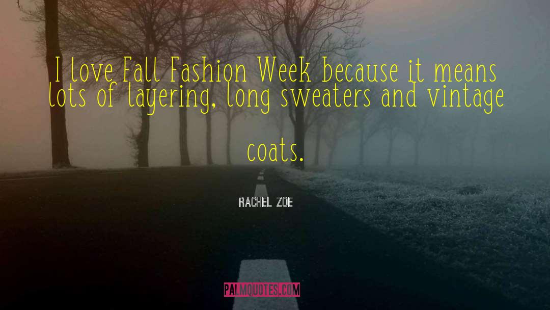 Rachel Zoe Quotes: I love Fall Fashion Week