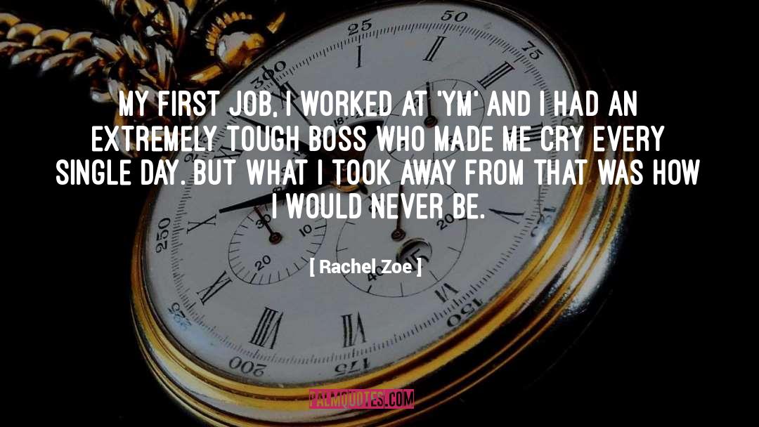 Rachel Zoe Quotes: My first job, I worked
