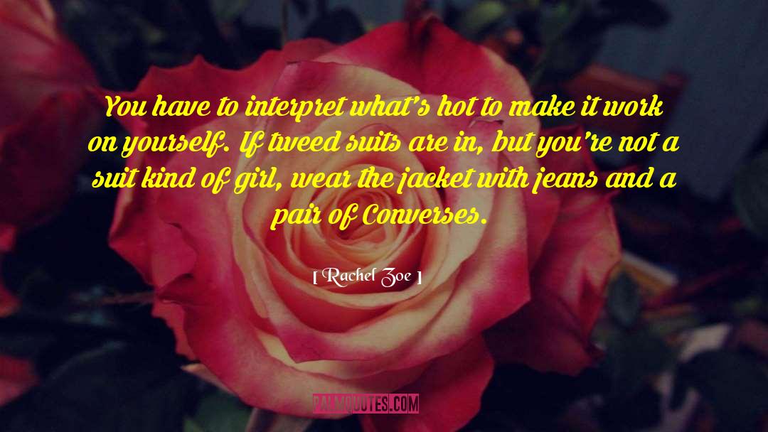 Rachel Zoe Quotes: You have to interpret what's