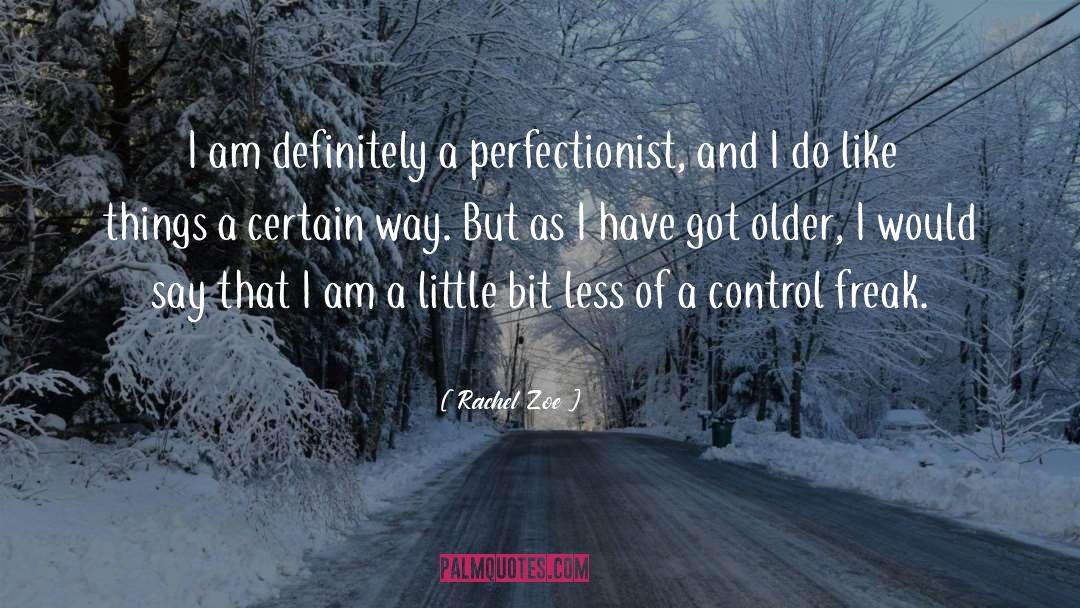 Rachel Zoe Quotes: I am definitely a perfectionist,