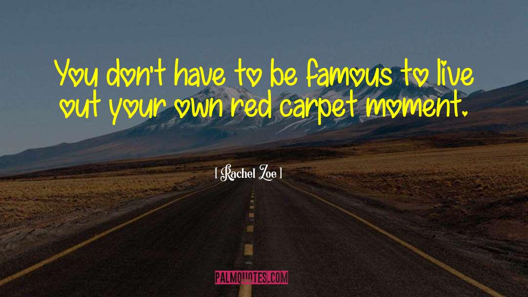 Rachel Zoe Quotes: You don't have to be