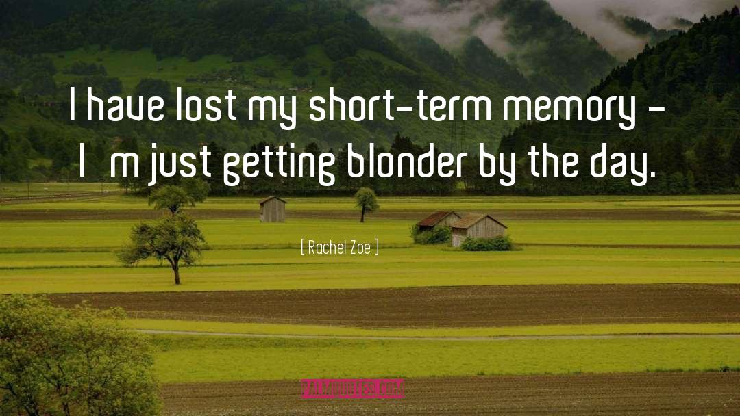 Rachel Zoe Quotes: I have lost my short-term