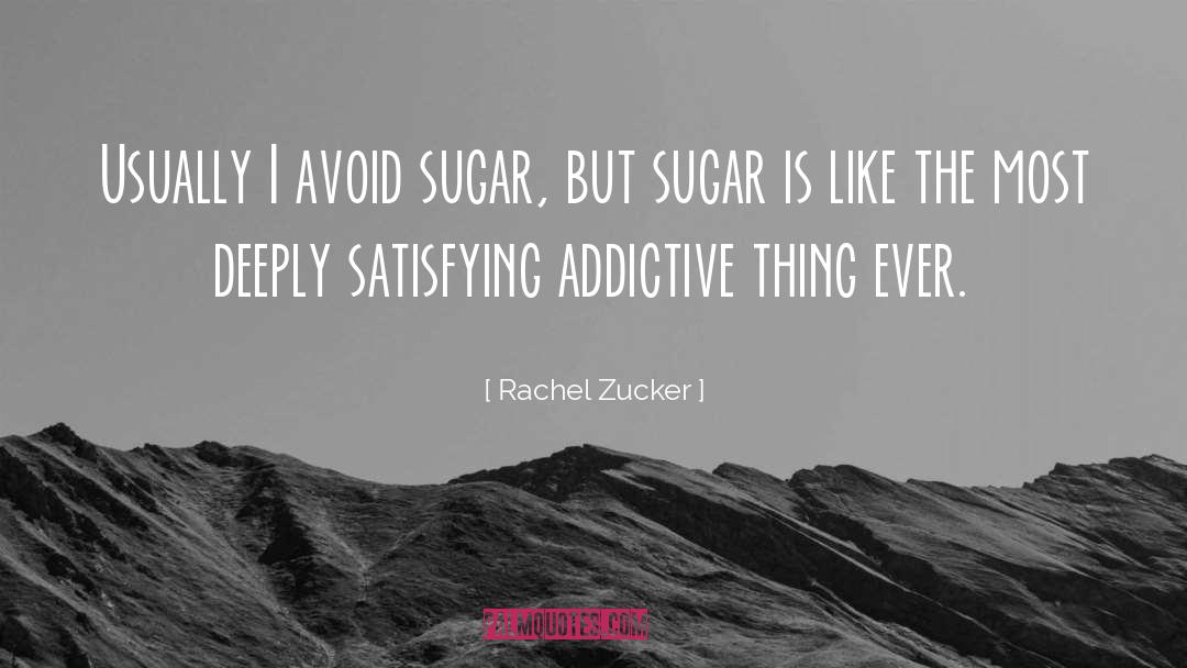 Rachel Zucker Quotes: Usually I avoid sugar, but