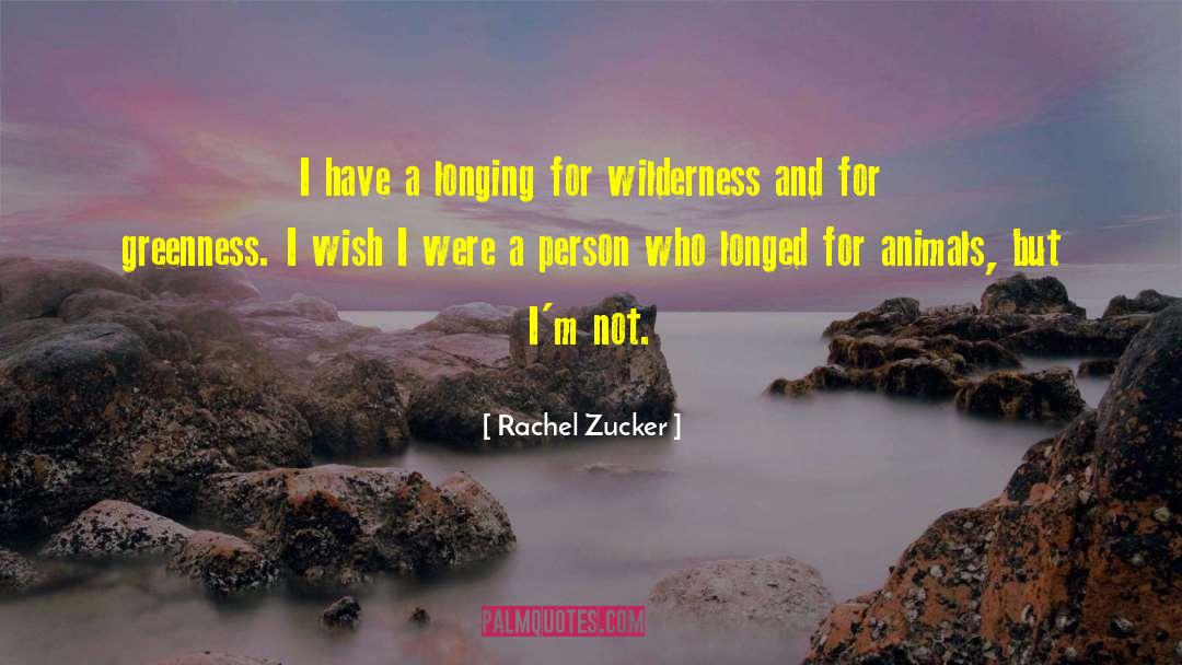 Rachel Zucker Quotes: I have a longing for