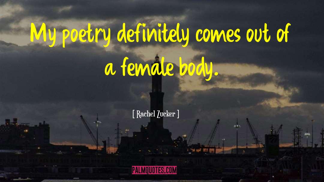 Rachel Zucker Quotes: My poetry definitely comes out