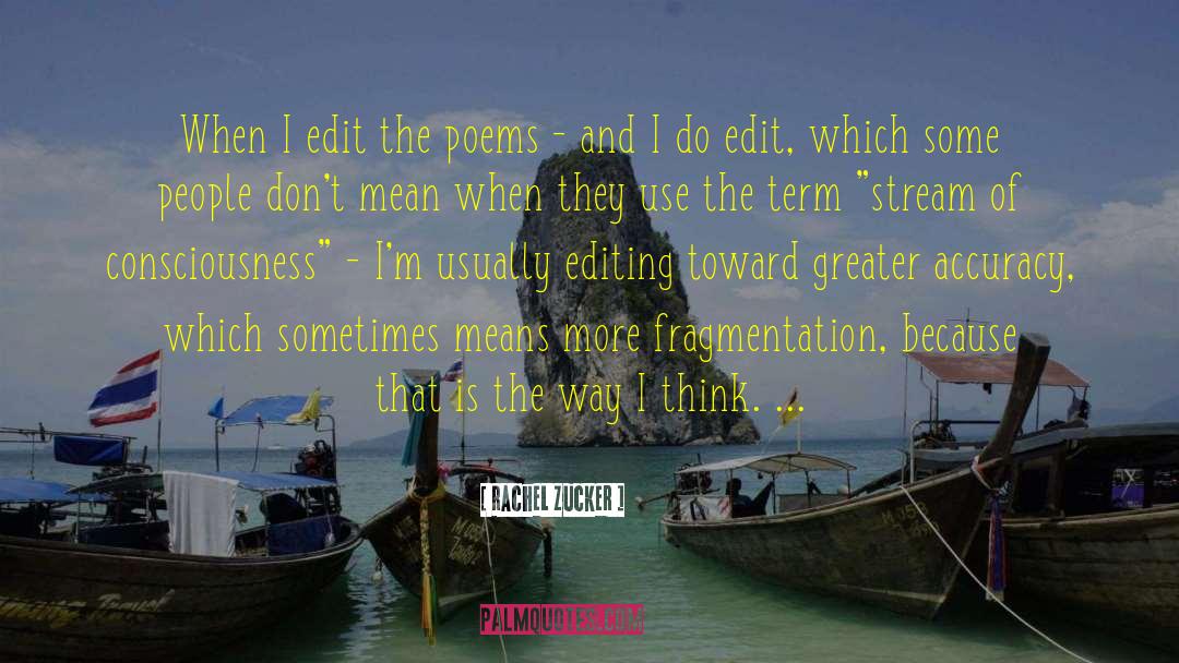 Rachel Zucker Quotes: When I edit the poems