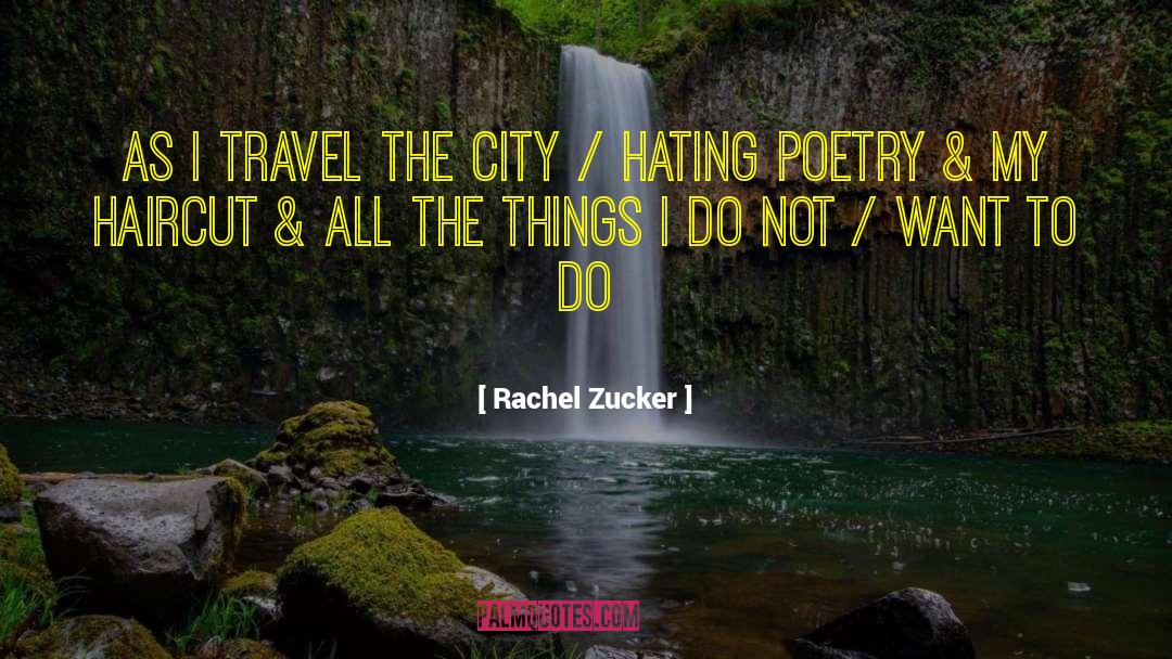 Rachel Zucker Quotes: as I travel the city