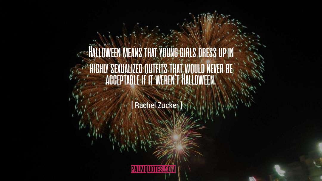 Rachel Zucker Quotes: Halloween means that young girls