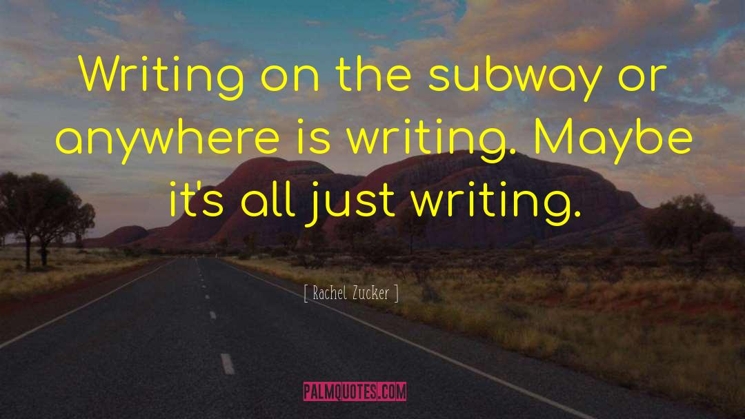 Rachel Zucker Quotes: Writing on the subway or