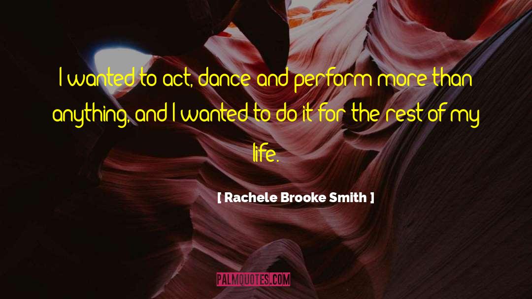 Rachele Brooke Smith Quotes: I wanted to act, dance