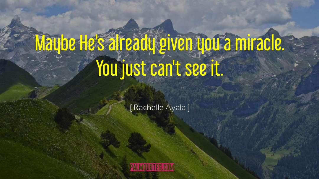 Rachelle Ayala Quotes: Maybe He's already given you