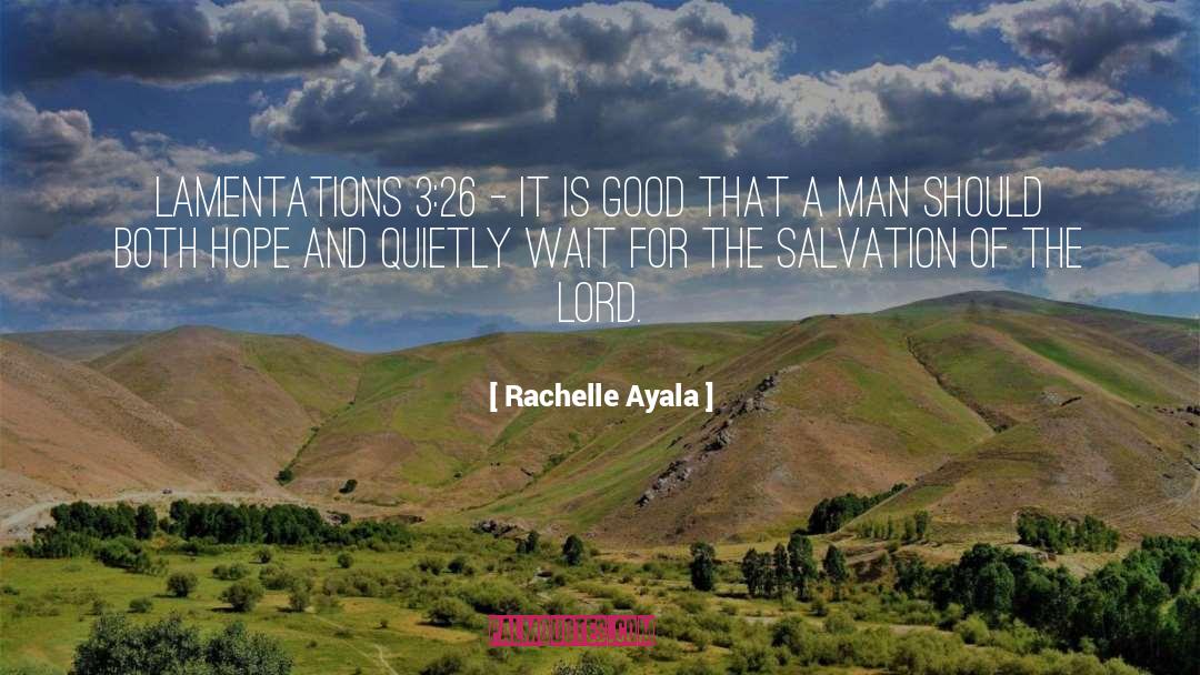 Rachelle Ayala Quotes: Lamentations 3:26 - It is
