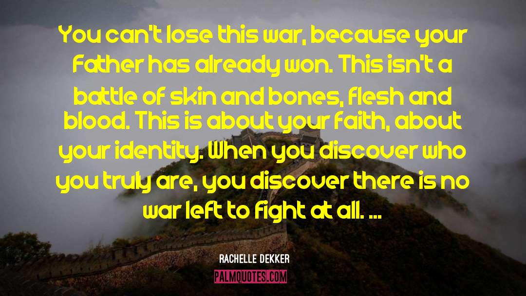 Rachelle Dekker Quotes: You can't lose this war,