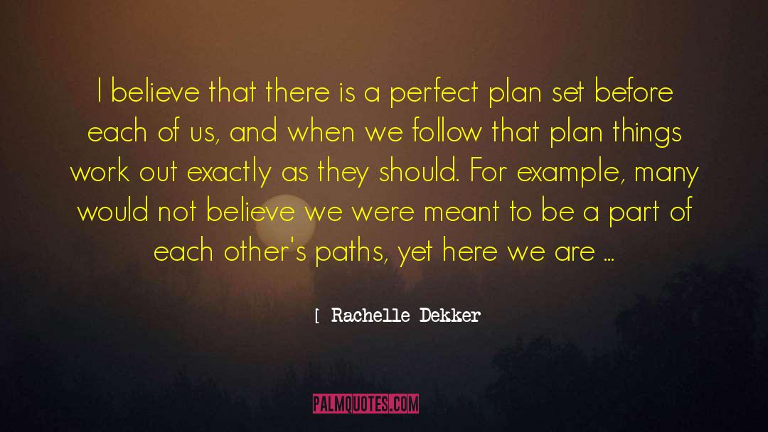 Rachelle Dekker Quotes: I believe that there is