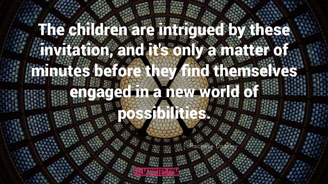 Rachelle Doorley Quotes: The children are intrigued by