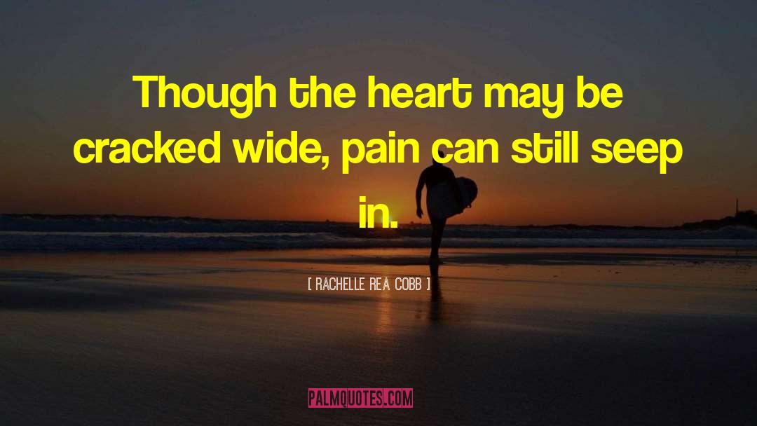 Rachelle Rea Cobb Quotes: Though the heart may be