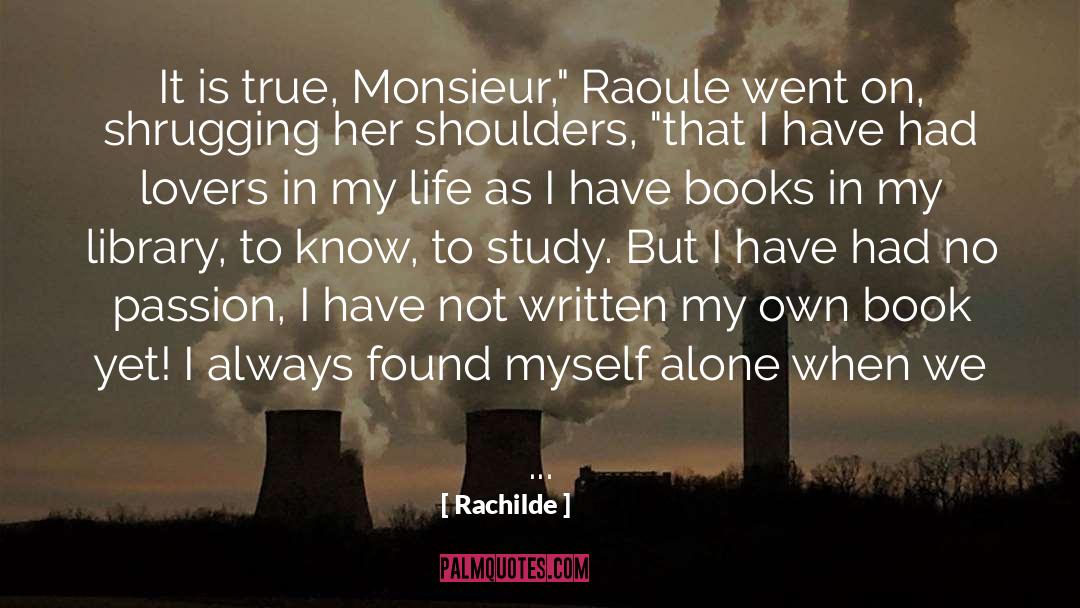 Rachilde Quotes: It is true, Monsieur,