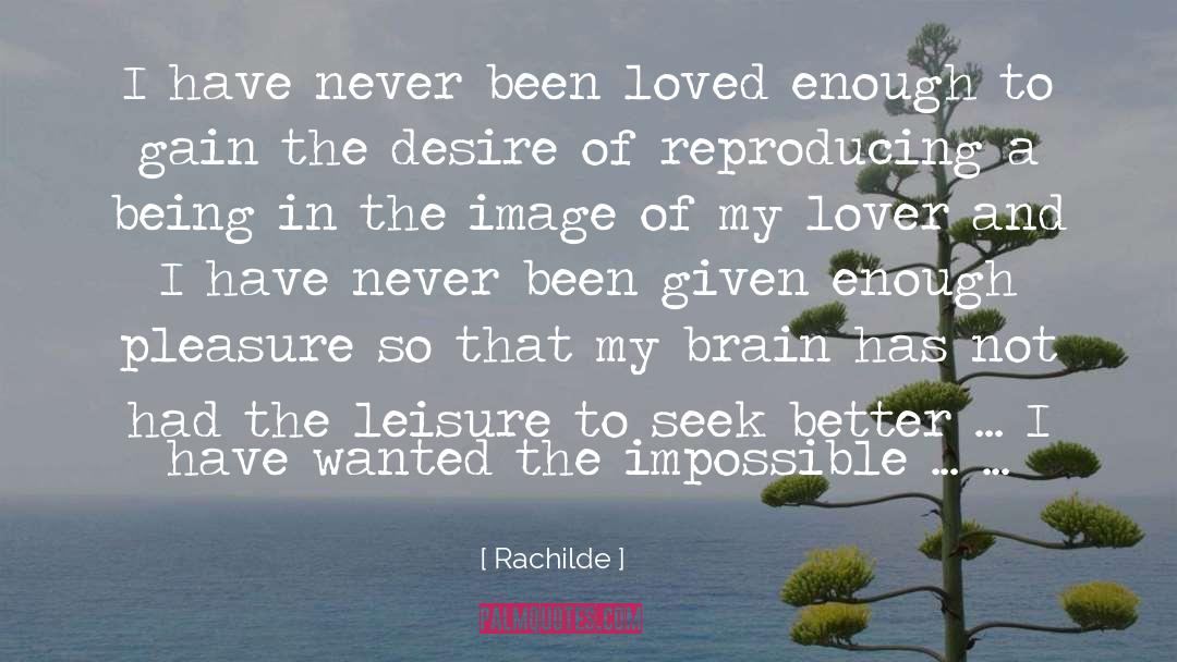 Rachilde Quotes: I have never been loved