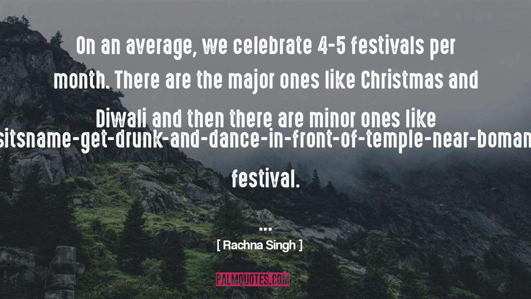 Rachna Singh Quotes: On an average, we celebrate