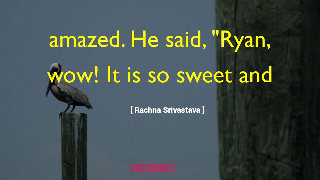 Rachna Srivastava Quotes: amazed. He said, 