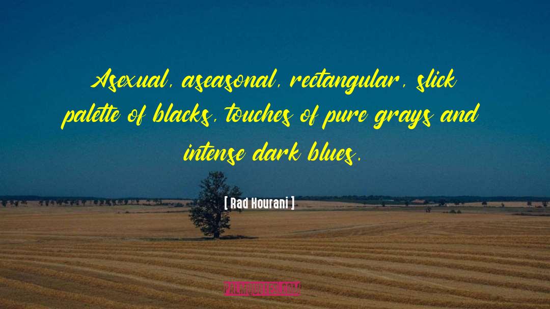 Rad Hourani Quotes: Asexual, aseasonal, rectangular, slick palette
