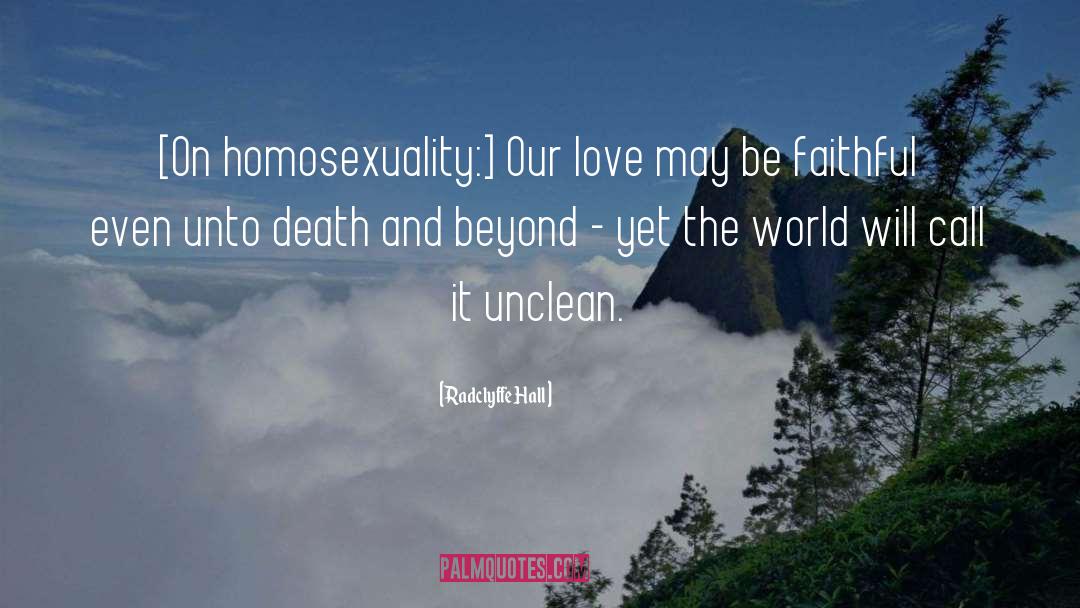 Radclyffe Hall Quotes: [On homosexuality:] Our love may