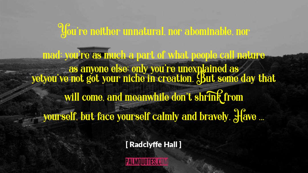 Radclyffe Hall Quotes: You're neither unnatural, nor abominable,