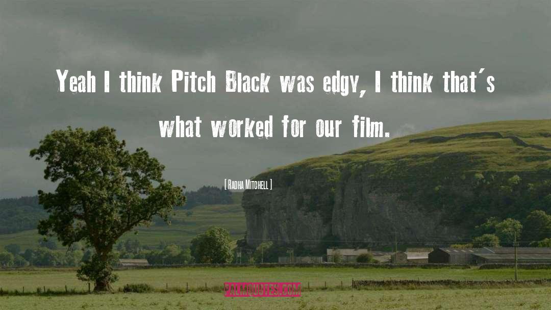 Radha Mitchell Quotes: Yeah I think Pitch Black