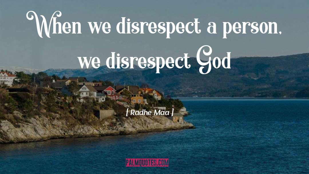 Radhe Maa Quotes: When we disrespect a person,